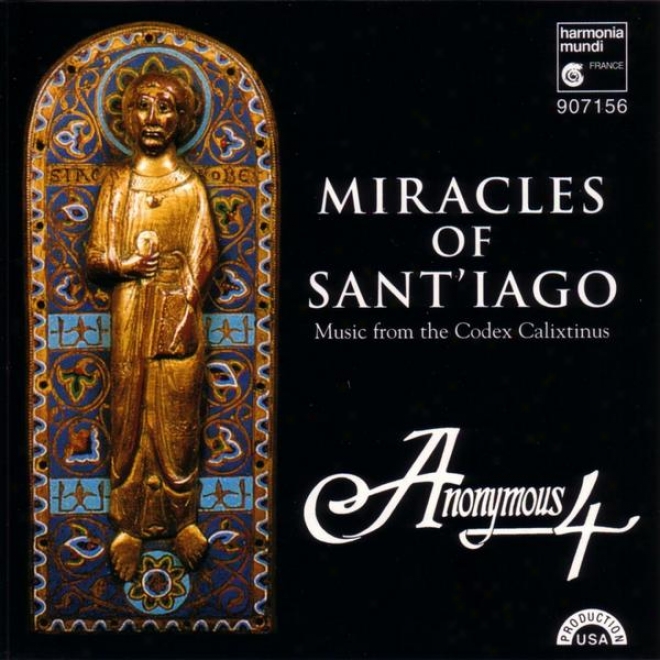 Miracles Of_Sant'iago: Medieval Chant & Polyphony For St. James From The Codex Calixtinus