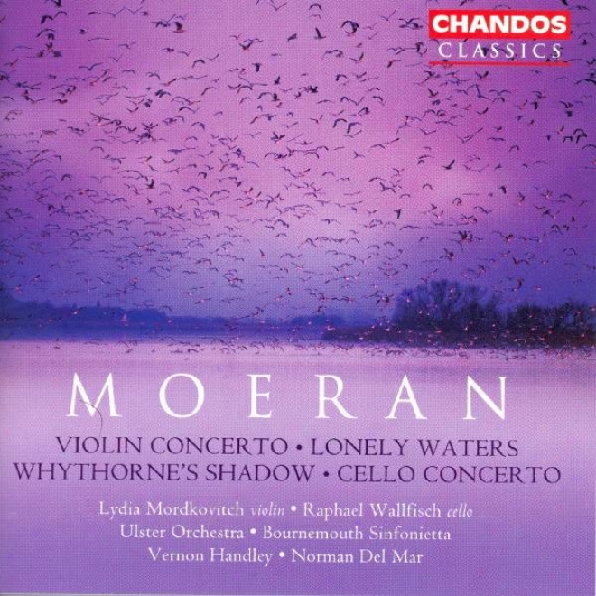 Moeran: Violin Concerto / Cello Concerto / Lonely Waters / Whythorne's Shadow