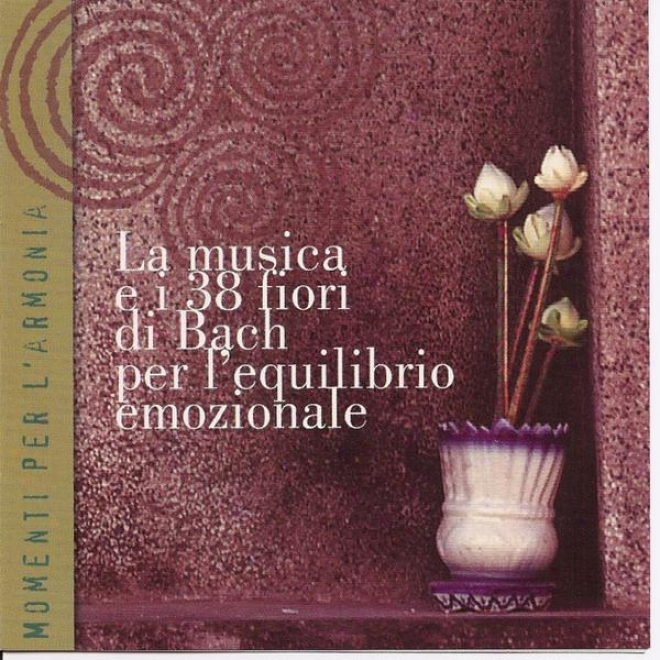 Momenti Per L'armonia - La Musica E I 38 Fiori Di Bach Per L'equilibrio Emozionale