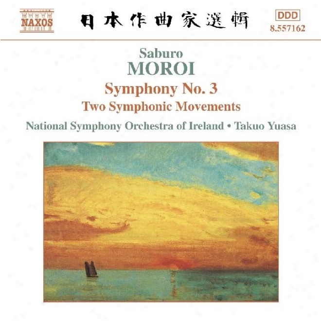 Moroi: Symphony No 3, Op 25 / Sinfonietta, Op 24 / Two Symphonic Movements, Op 22
