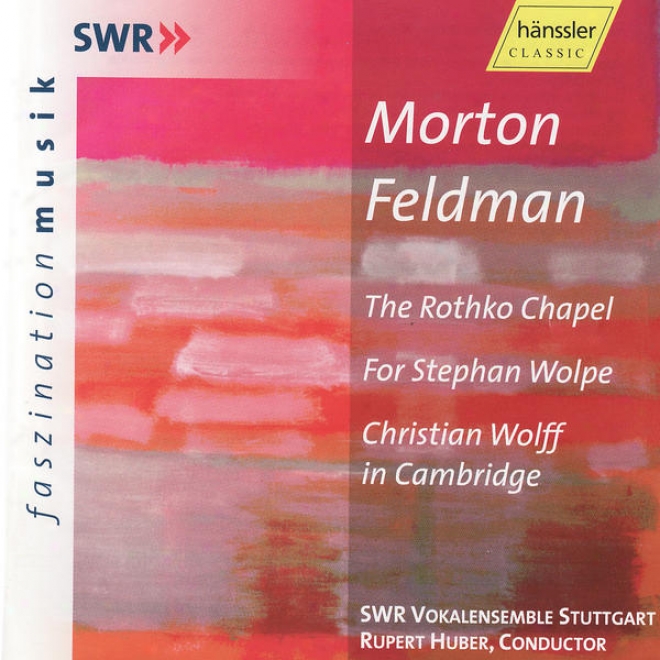 Morton Feldman: The Rothko Chapel, For Stephan Wolpe, C. Wolff In Cambridge