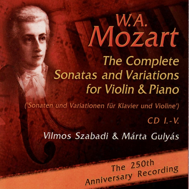 Mozart: The Complete Sonatas And Variations For Violin & Piano - The 250th Anniversary Recording