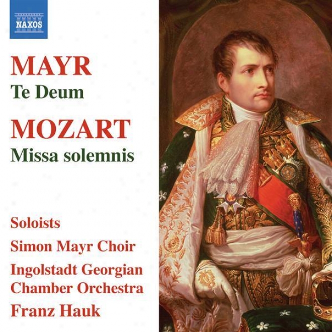 Mozart, W.a.: Missa Solemnis / Mayr, S.: Te Deum (simon Mayr Choir, Ingolstadt Georgian Chamber Orchestra, Hauk)
