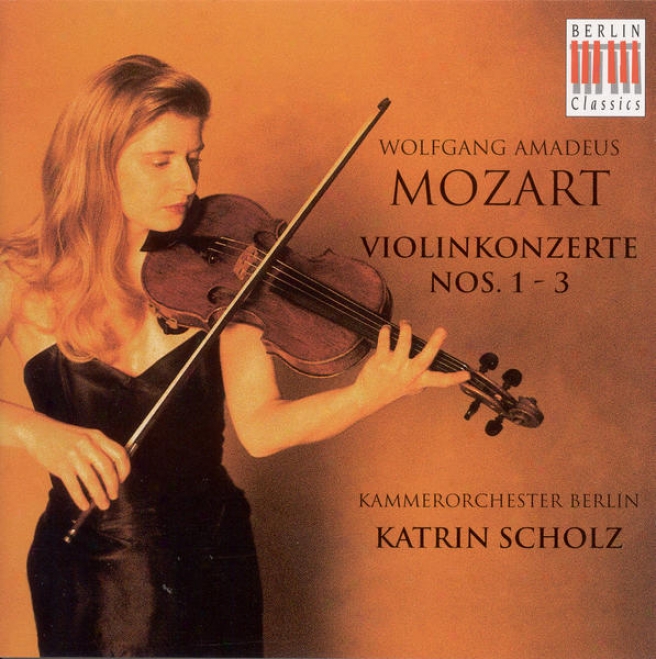 Mozar, W.a.: Violin Concertos Nos. 1, 2 And 3 (k. Scholz, Berlin Chamber Orchestra)
