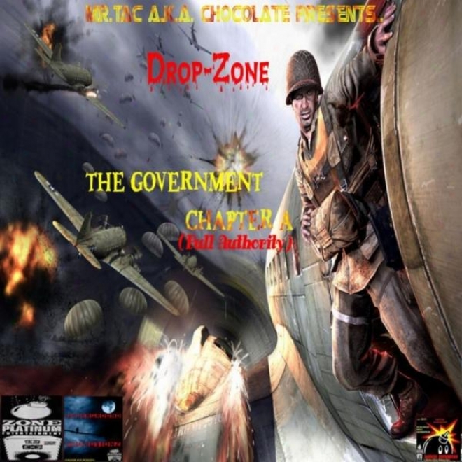 "mr.tac A.k.a. ""chocolate"" Presents... ""drop-zone"" The Government Chapter A (full Authority)"
