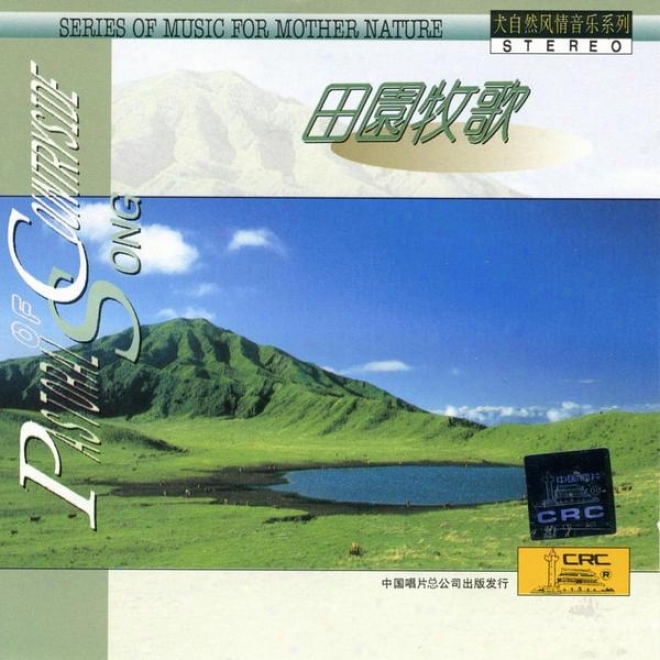 Music For Mother Nature: Pastoral Music (da Zi Ran Feng Qing Yin Yue Xi iLe: Tian Yuan Mu Ge)