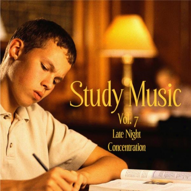 Music For Study, Concentration, And Relaxation Vol. 7 Late Night Concentration