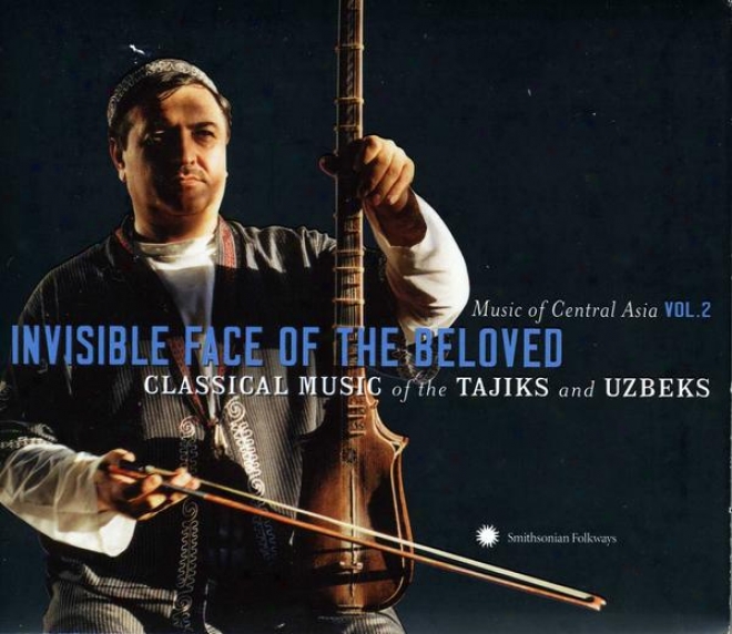 Music Of Central Asia Vol. 2: Invisible Face Of The Beloved: Classical Music Of The Tajiks And Uzbeks