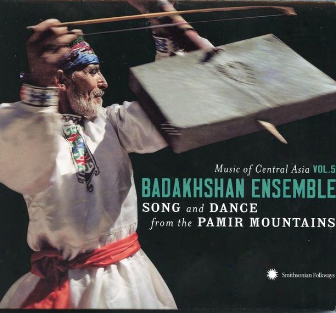 Music Of Central Asia Vol. 5: The Badakhshan Ensemble: Song And Dance From The Pamir Mountains