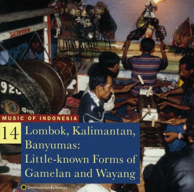 Music Of Indonesia, Vol. 14: Lombok, Kalimantan, Banyumas: Little-known Forms Of Gamelan And Wayang