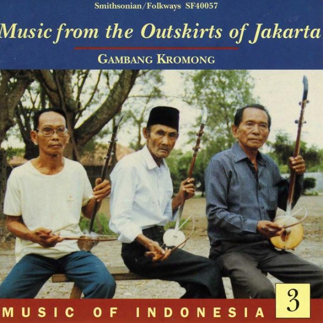 Music Of Indonesia, Vol. 3: Music From The Outskirts Of Jakarta: Gambang Kromong
