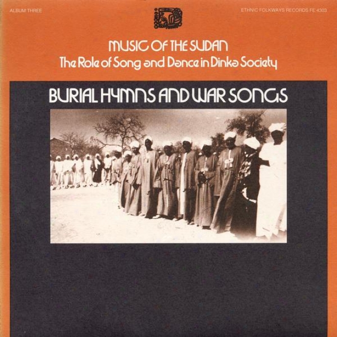 Music Of The Sudan: Tye Role Of Ballad And Dance In Dinka Society, Album Three: Burial Hymns And War Songs