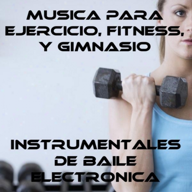 Musica Para Ejercicio, Fitness, Y Gimnasio: Instrumentales De Baile Electrã³nica