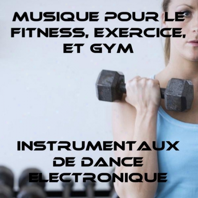 Musique Pour Le Fitnes,s Exercice, Et Gym: Instrumentaux De Dance Electronique