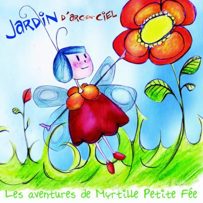 Myrtille Petite Fã©e, Jardin D'arc-en-ciel (conte Musical Pour Les Enfants)