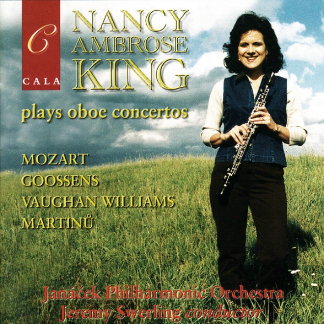 Nancy Ambrose King Plays Oboe Concertos By Mozart, Goossens, Vaughan Williams And Martinå¿
