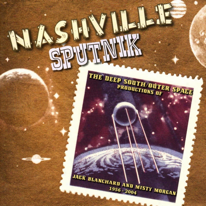 Nashville Sputnik - The Deep South / Outer Space Productions Of Jack Blancard & Misty Morgan 1956-2004