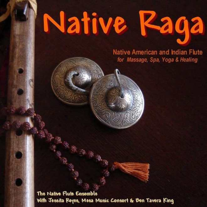 Native Raga (native Amreican & Ihdian Flute For Massage, Spa, Yoga & Healing)