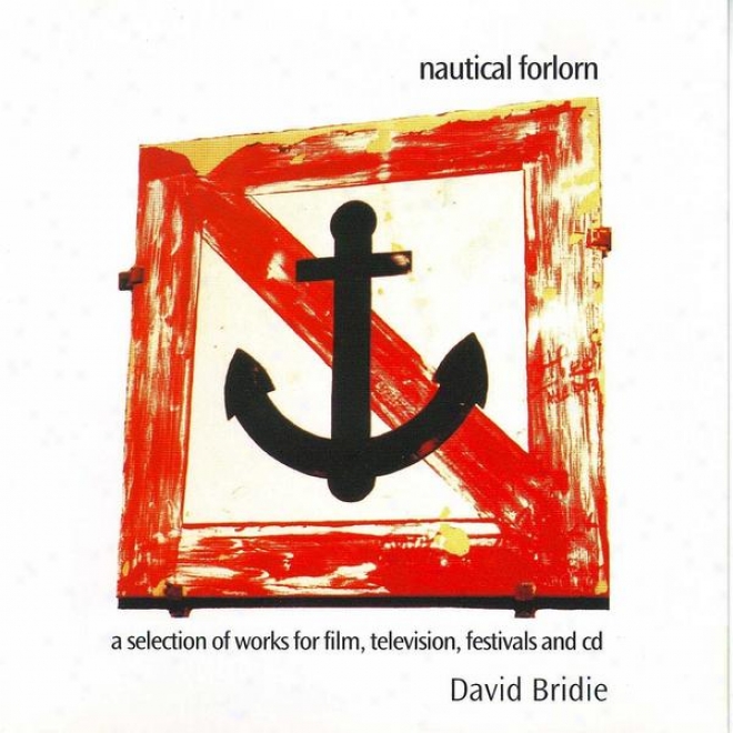 Nautical Forlorn - A Selection Of Works In quest of Film, Television, Feast And Cd