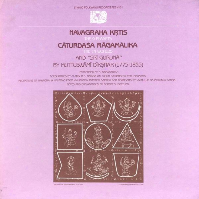 Navagraha Krtis (the 9 Planets), Cäƒturdaá¹¢a Räƒgamäƒlika (the 14 Worlds) And Srä« Gurunäƒ: By Muttuswäƒmä« Dä«ká¹¼itar (1775-1835)