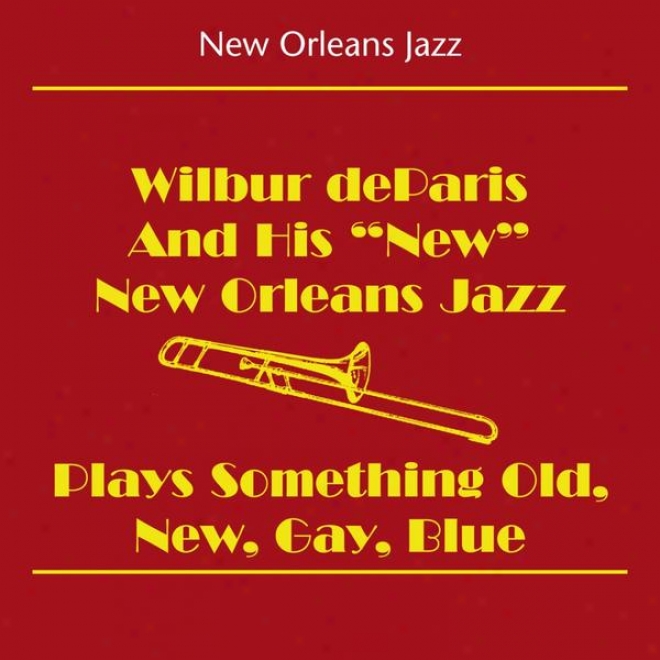 New Orleans Jazz (wilbur Deparis And His 'new' Recent Orleans Jazz Band - Wilbur Deapris Plays Something Old, New, Gay, Blue)