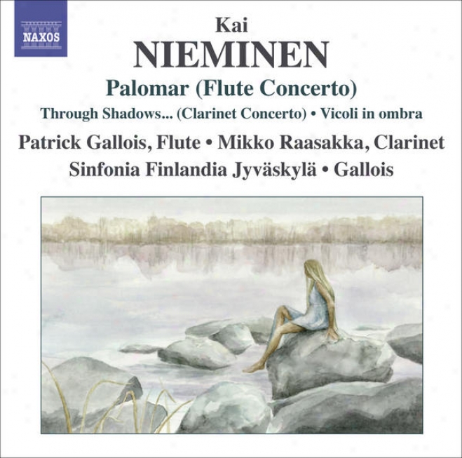 "nieminen, K.: Palomar / Clarinet Concerto, ""thtough Shadows I Can Hear Ancient Voices"" / Vicoli In Ombra (gallois, Raasakka, Sinfo"