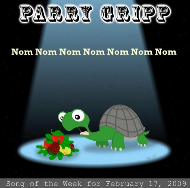 Nom Nom Nom Nom Nom Nom Nom: Parry Gripp Song Of The Week For February 17, 2009 - Single