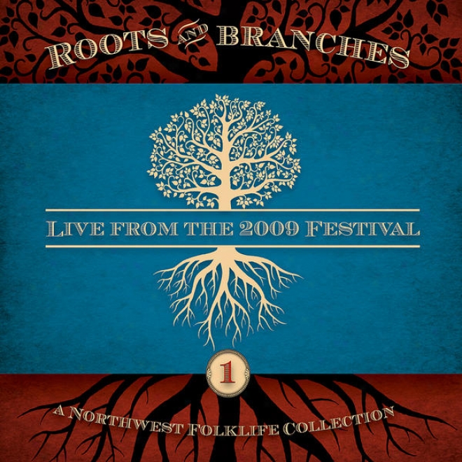 Northwest Roots & Branches, Vol. 1: Live From The 2009 Northwest Folklife Festival