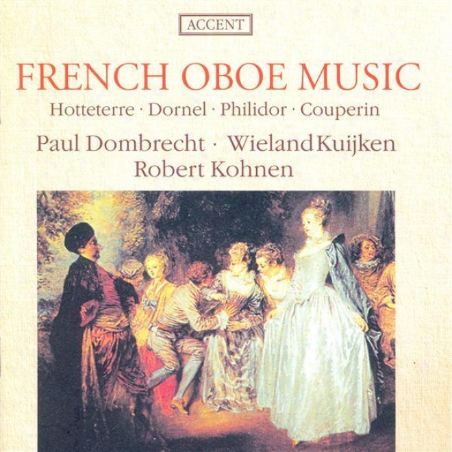 Oboe Music - Hotteterre, J.-m. / Dornek, L .-a. / Philidor, P.d. / Couperin, F. (french Oboe Music) (dombrecht, Kuijken, Kohnen)