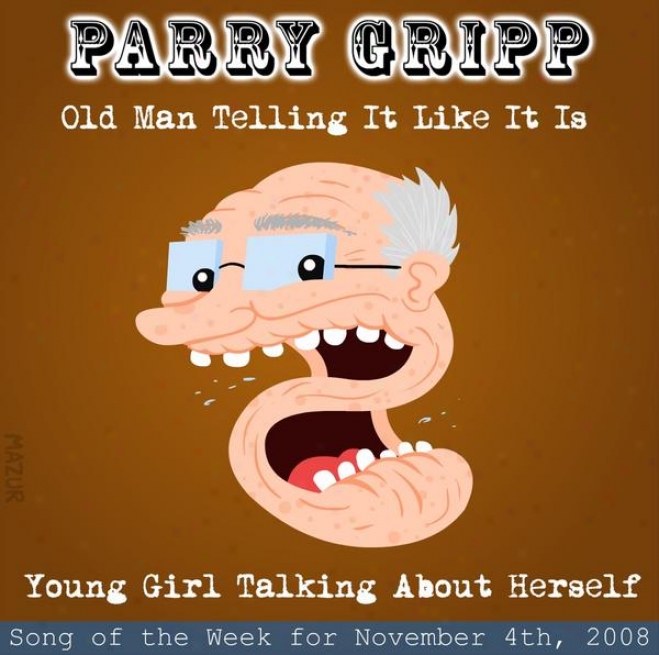 Old Man Teling It Like It Is: Parry Gripp Song Of The Week For November 4, 2008 - Single