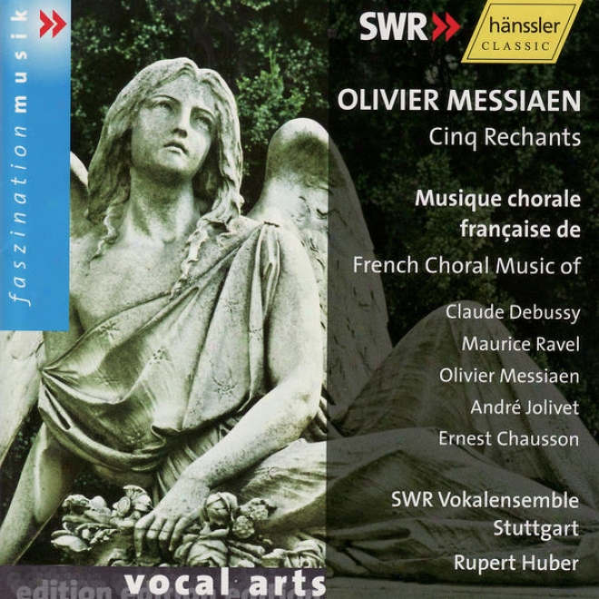 Olivker Messiaen: Cinq Rechants & French Choral Music Of C. Debussy, M. Ravel, A. Jolivet, E. Chausson