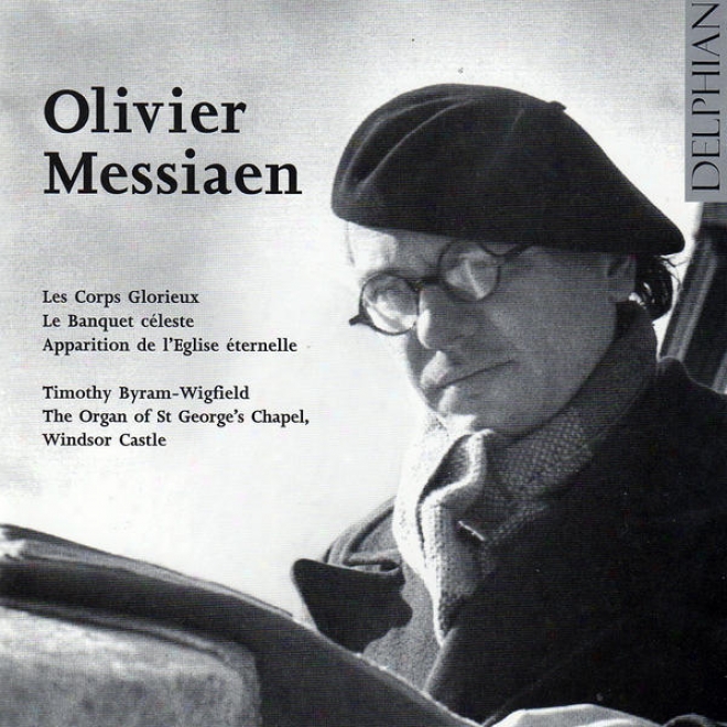 Olivier Messiaen: Les Corps Glorieyx - Le Banquet Cã©leste - Apparition De L'eglise Ã©ternelle