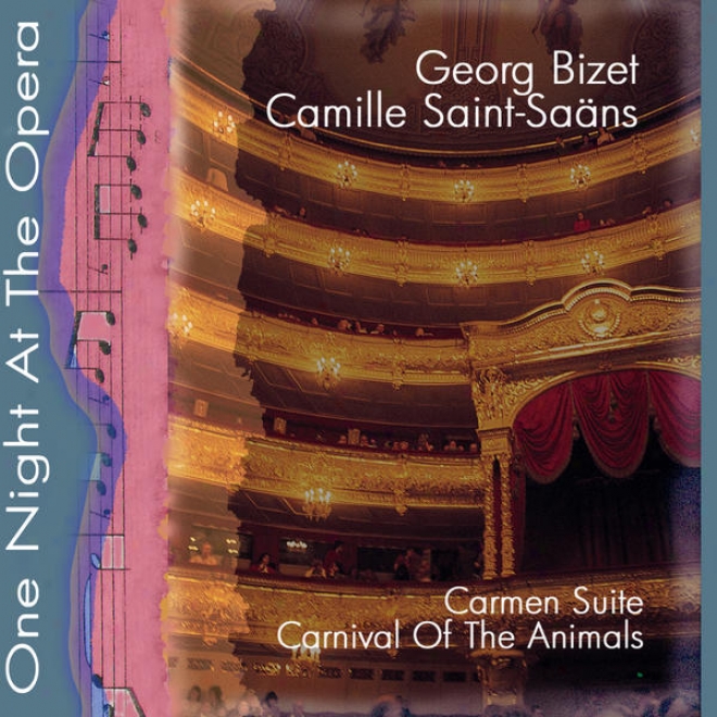 Some Night At The Opera: Bizet; Carmen Suite & Camille Saint-saens; Carnival Of The Animals (kaeneval Der Tiere)
