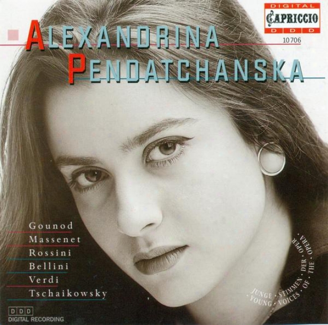 Opera Arias (soprano): Pendatchanska, Alexandrina - Gounod, C.-f. / Massenet, J. / Rossini, G. / Bellini, V. / Verdi, G. / Tchaiko