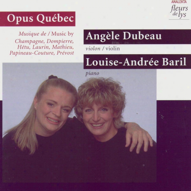 Opus Quã©bec: Music By Champagne, Dompierre, Hetu, Laurin, Mathieu, Paineau-couture, Prevost