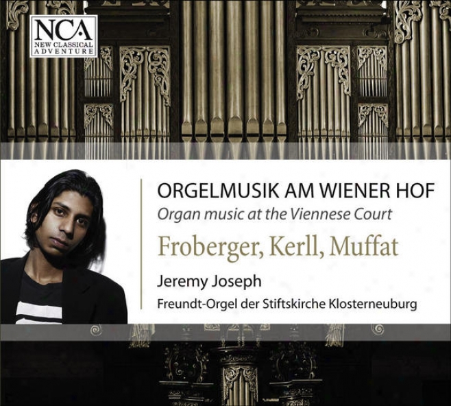 Organ Recital: Joseph, Jeremy  Froberger, J.j. / Kerll, J.c. / Muffat, G. (organ Music At The Viennese Court)