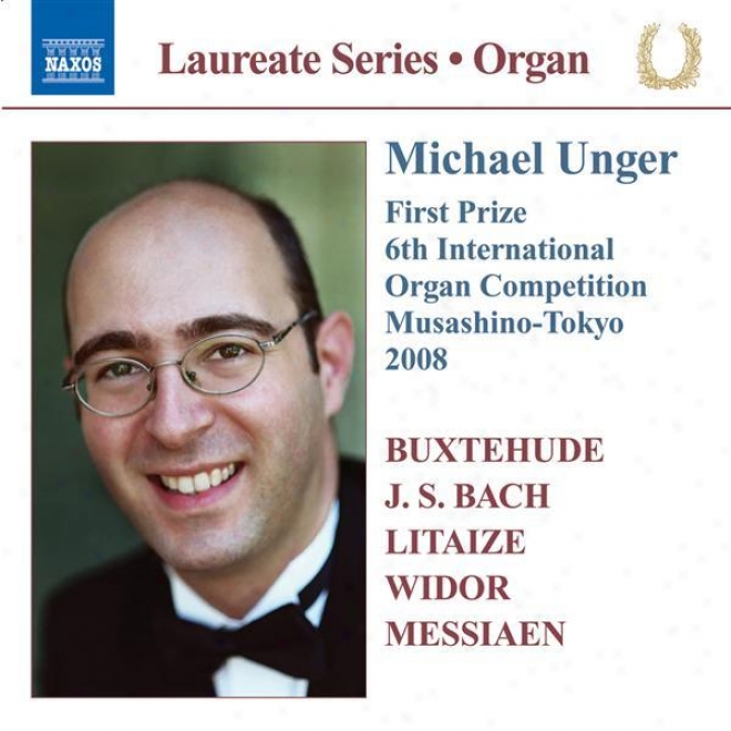 Organ Recital: Unger, Michael - Buxtehude, D. / Bach, J.s. / Litaize, G._/ Widor, C.-m. / Messiaen, O.