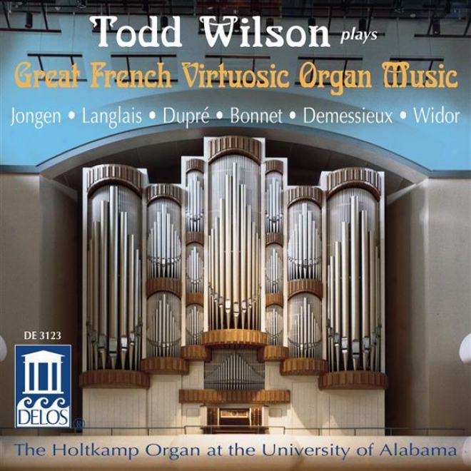 Organ Recital: Wilson, Todd - Jongen, J. / Langlais, J. / Dupre, M. / Bonnet, J. / Demessieux, J. / Widor, C. (great French Virtuo