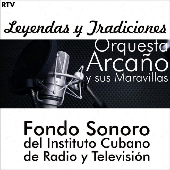 Oruesta Arcaã±o Y Sus Maravillas. Fondos Sonoros Del Instituto De Radio Y Televisiã³n (50'e Cuban Orchestras)