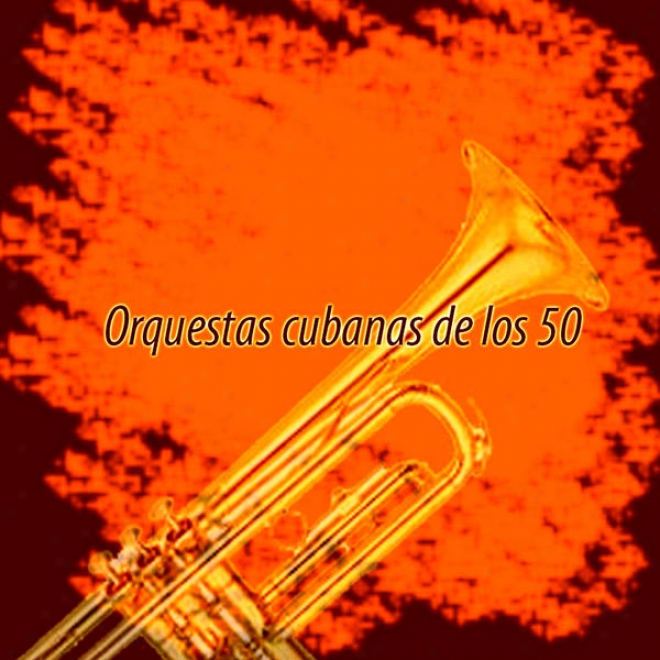 Orquetas Cuhanas De Los 50'  - From The Vaults Of The Cuban Radio & Tv Archieves
