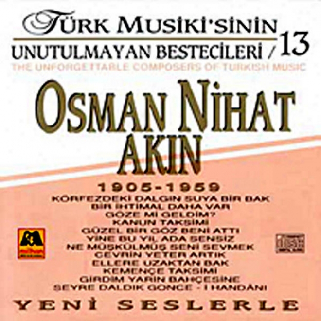 Osman Nihat Akin - Tã¼rk Musikisinin Unutulmayan Bestecileri 13 (the Unforgettable Composers Of Turkish Music)