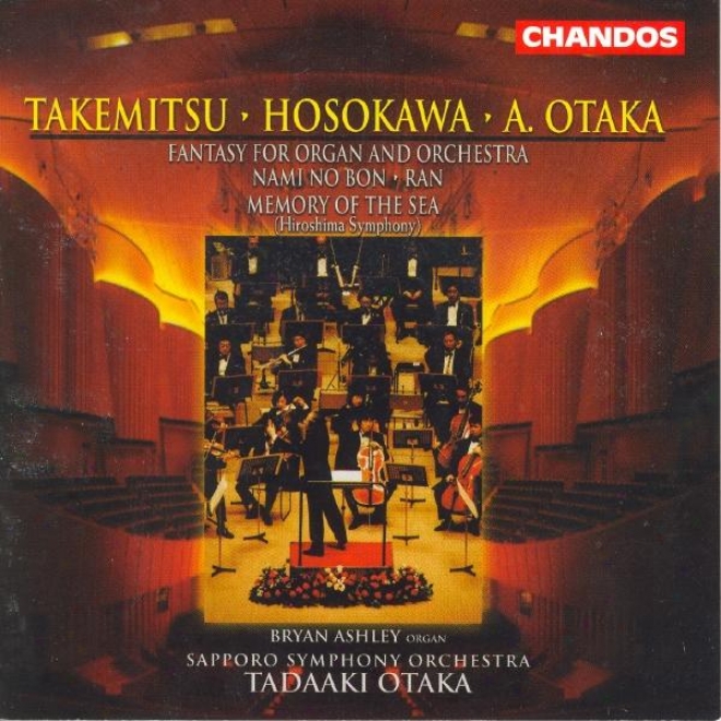 Otaka: Fantasy For Organ And Orchestra / Takemitsu: Nami No Bon / Ran / Hosokawa: Memory Of The eSa