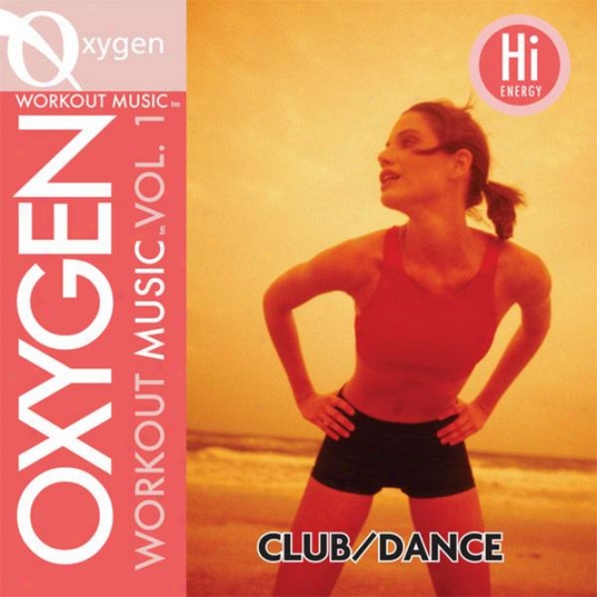 Oxygen Workout Music Vol. 1 Club/dance 128 Bpm For Running, Walking, Elliptical, Treadmill, Aerobics,, Fitness