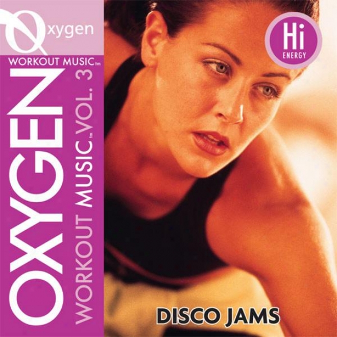 Oxygen Workout Music Vol. 3 - Disco Jamz- 122 Bpm For Running, Walking, Elliptical, Treadmill, Aerobics, Fitness