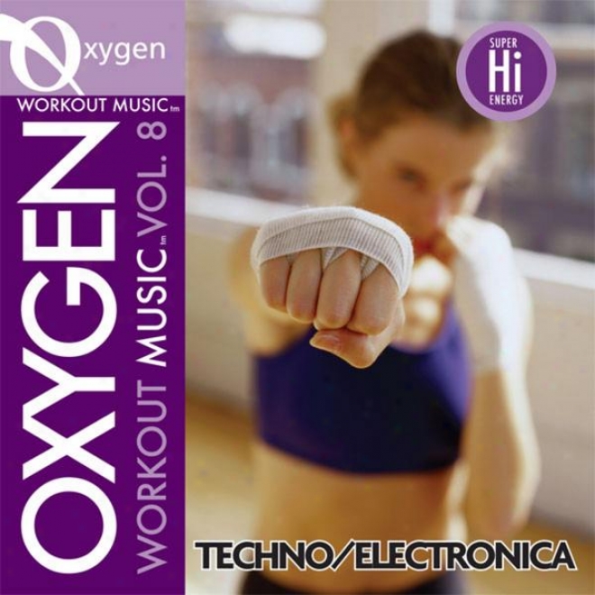 Oxygen Workout Muskc Vol. 8 - Techno/electronica - 128 Bpm For Running, Walking, Elliptical, Treadmill, Aerobics, Fitness