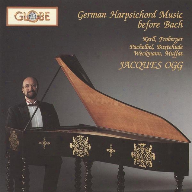 Pachelbel, Bux5ehuee, Kerll, Froberger ... German Harpsichord Music Before Js Bach