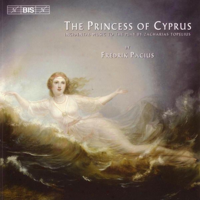 Pacius: Princess Of Cyprus (the) -  Incidental Music To The Play By Zacharias Topelius