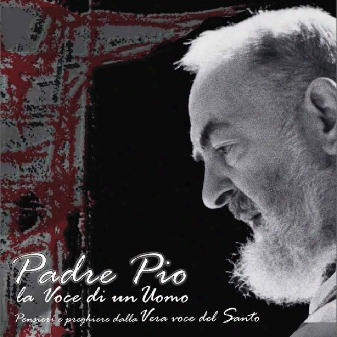 Padre Pio - La Voce Di Un Umo -pensieri E Preghiete Dalla Vera Voce Del Santo (with Original Voice) A Man's Voice