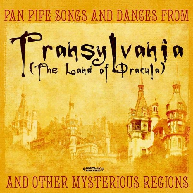 Pan Whistle Songs Anc Dances From Transylvania (the Land Of Dracjla) And Other Mysterious Regions
