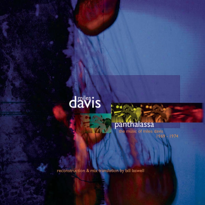 Panthalasza: The Music Of Miles Davis 1969-1974 Reconstruction & Mix Translation By Bill Laswell
